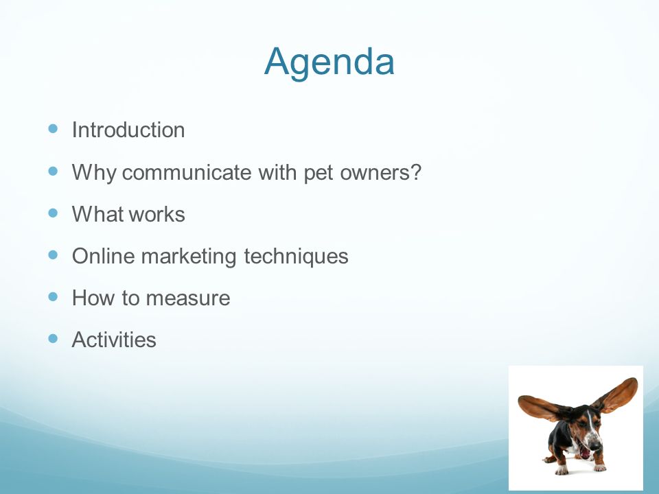 Agenda Introduction Why communicate with pet owners.