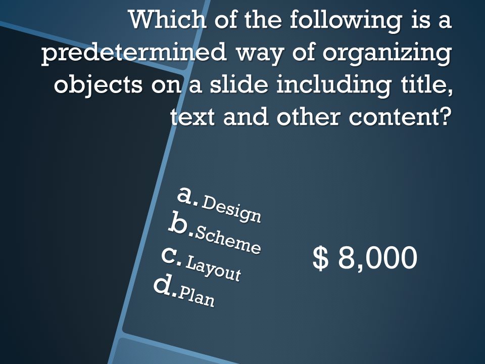 Which of the following is a predetermined way of organizing objects on a slide including title, text and other content.