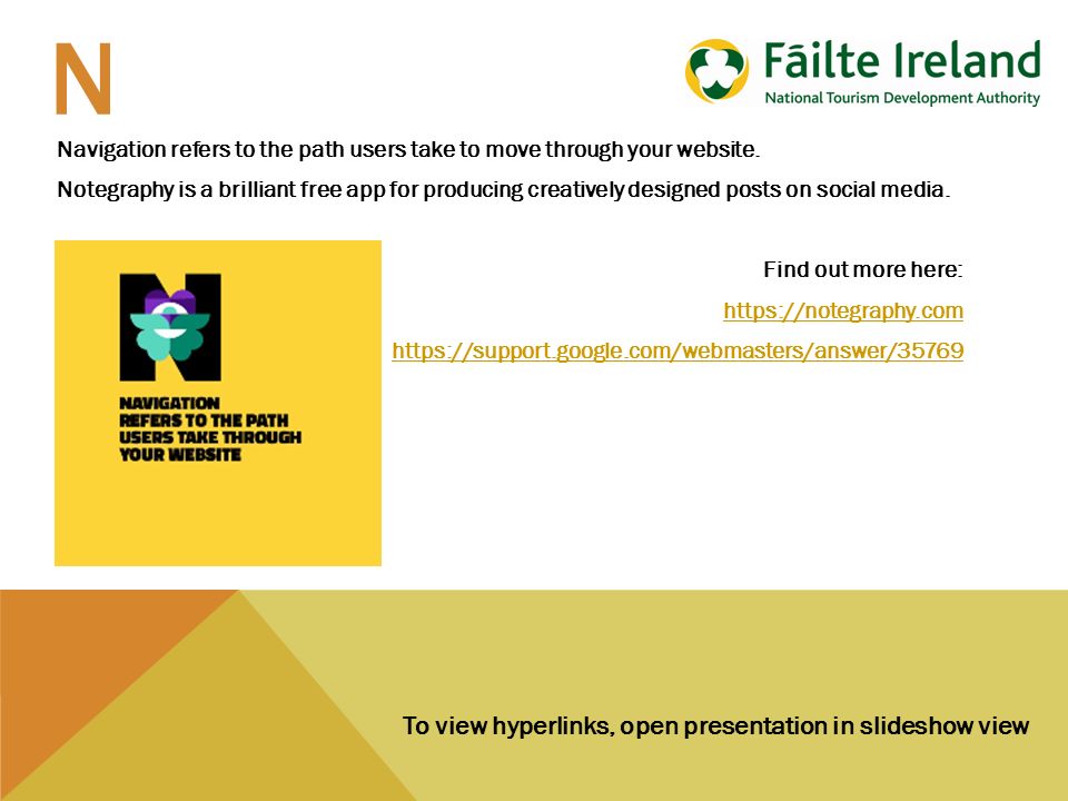 To view hyperlinks, open presentation in slideshow view N Navigation refers to the path users take to move through your website.