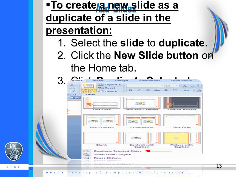 Add Slides  To create a new slide as a duplicate of a slide in the presentation: 1.