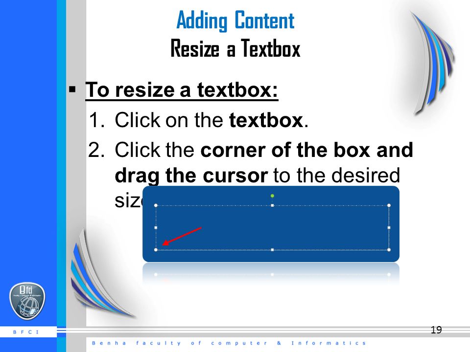 Adding Content Resize a Textbox  To resize a textbox: 1.