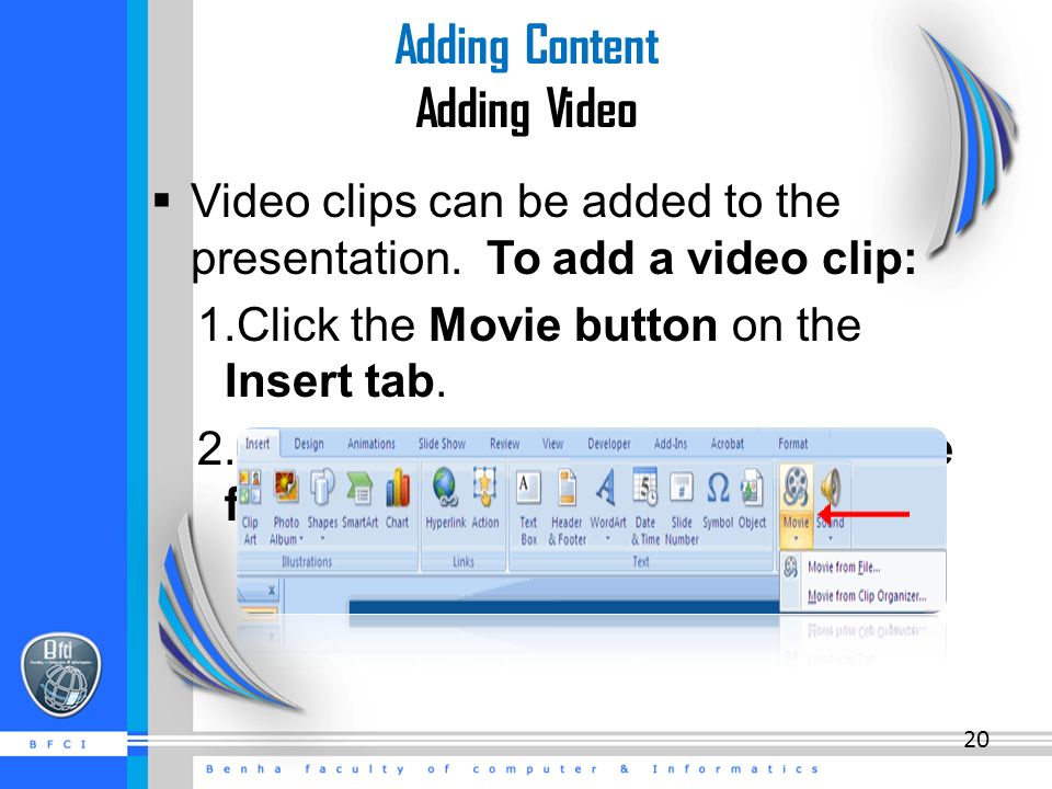 Adding Content Adding Video  Video clips can be added to the presentation.