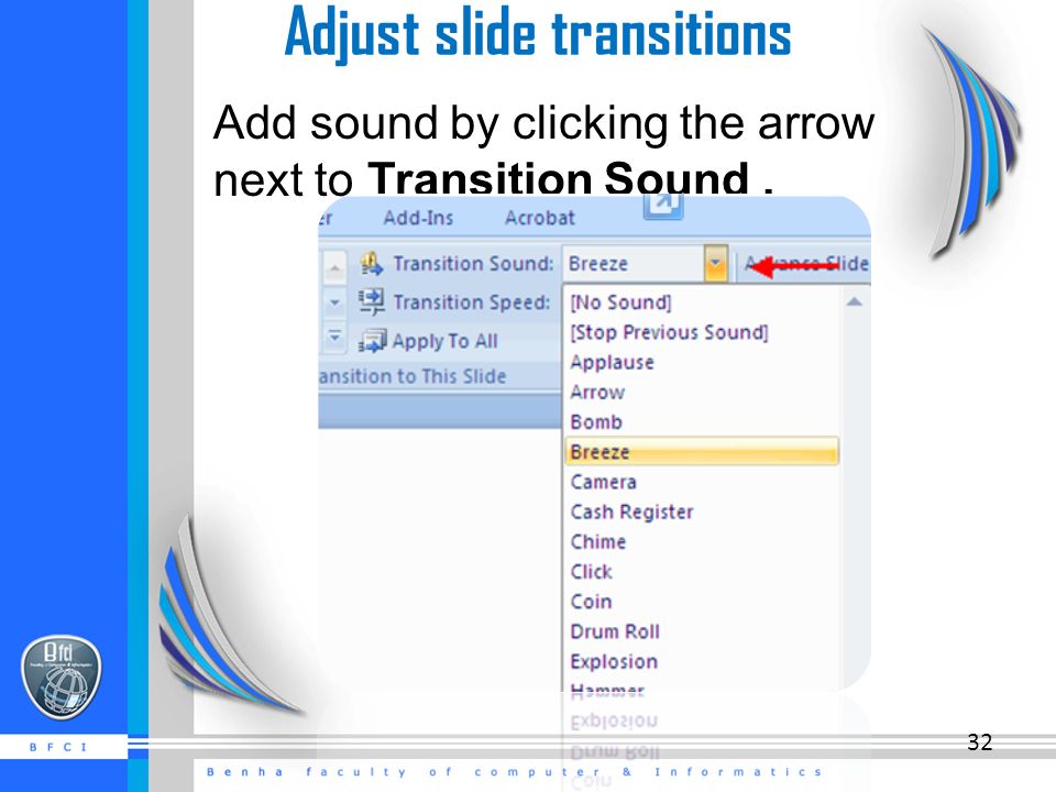 Adjust slide transitions Add sound by clicking the arrow next to Transition Sound. 32