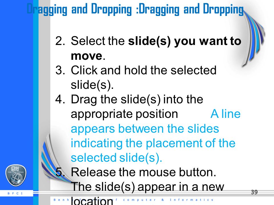 Dragging and Dropping :Dragging and Dropping 2.Select the slide(s) you want to move.