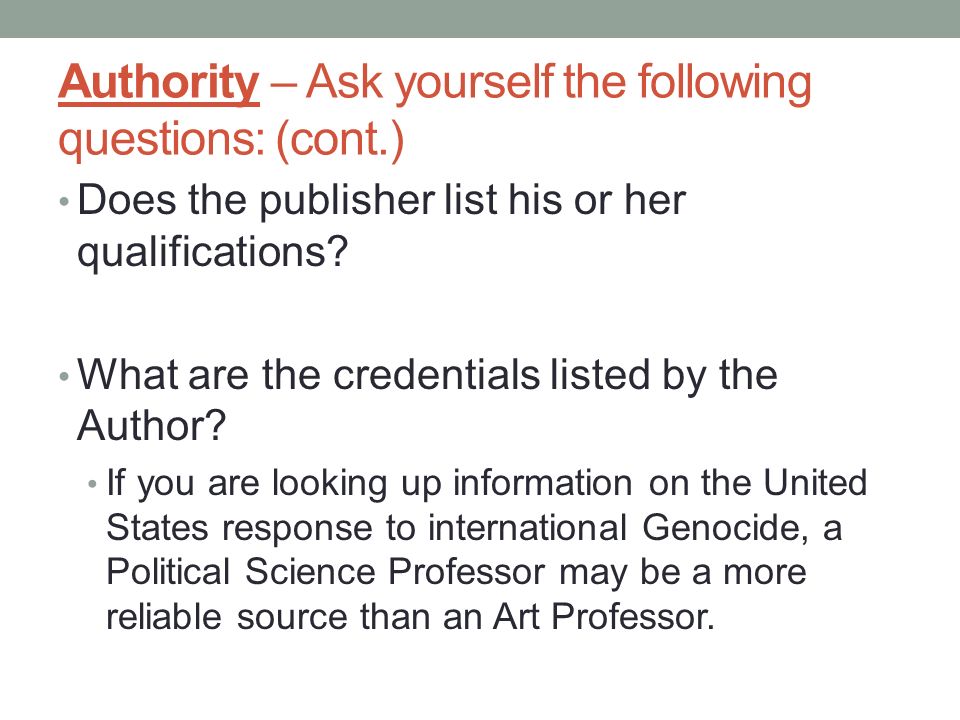 Authority – Ask yourself the following questions: (cont.) Does the publisher list his or her qualifications.