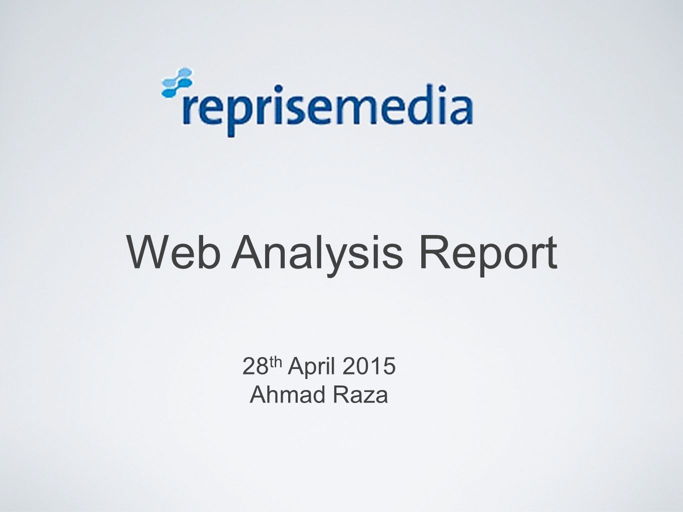 Web Analysis Report 28 th April 2015 Ahmad Raza