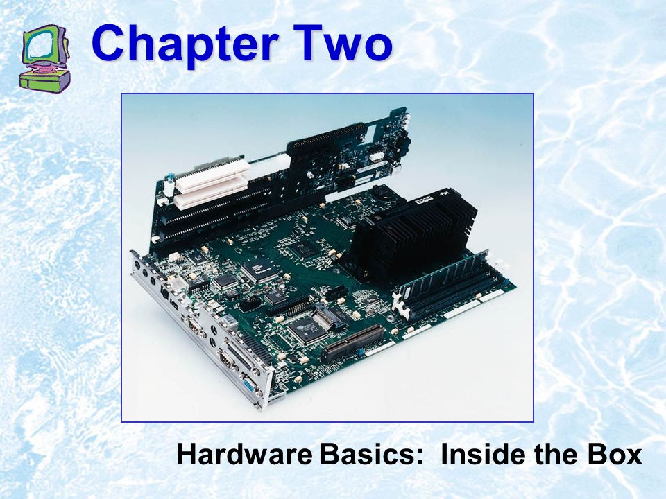 Chapter Two Hardware Basics: Inside the Box