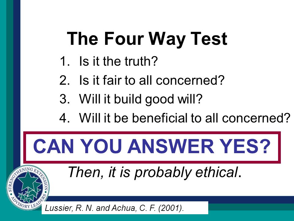 The Four Way Test 1.Is it the truth. 2.Is it fair to all concerned.