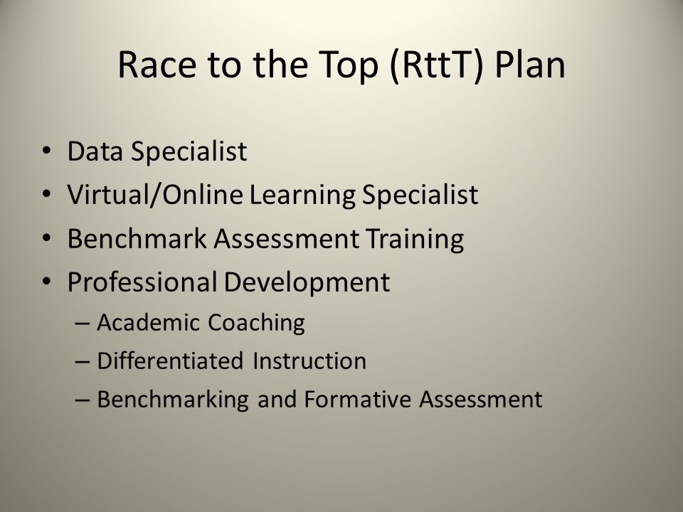 Race to the Top (RttT) Plan Data Specialist Virtual/Online Learning Specialist Benchmark Assessment Training Professional Development – Academic Coaching – Differentiated Instruction – Benchmarking and Formative Assessment