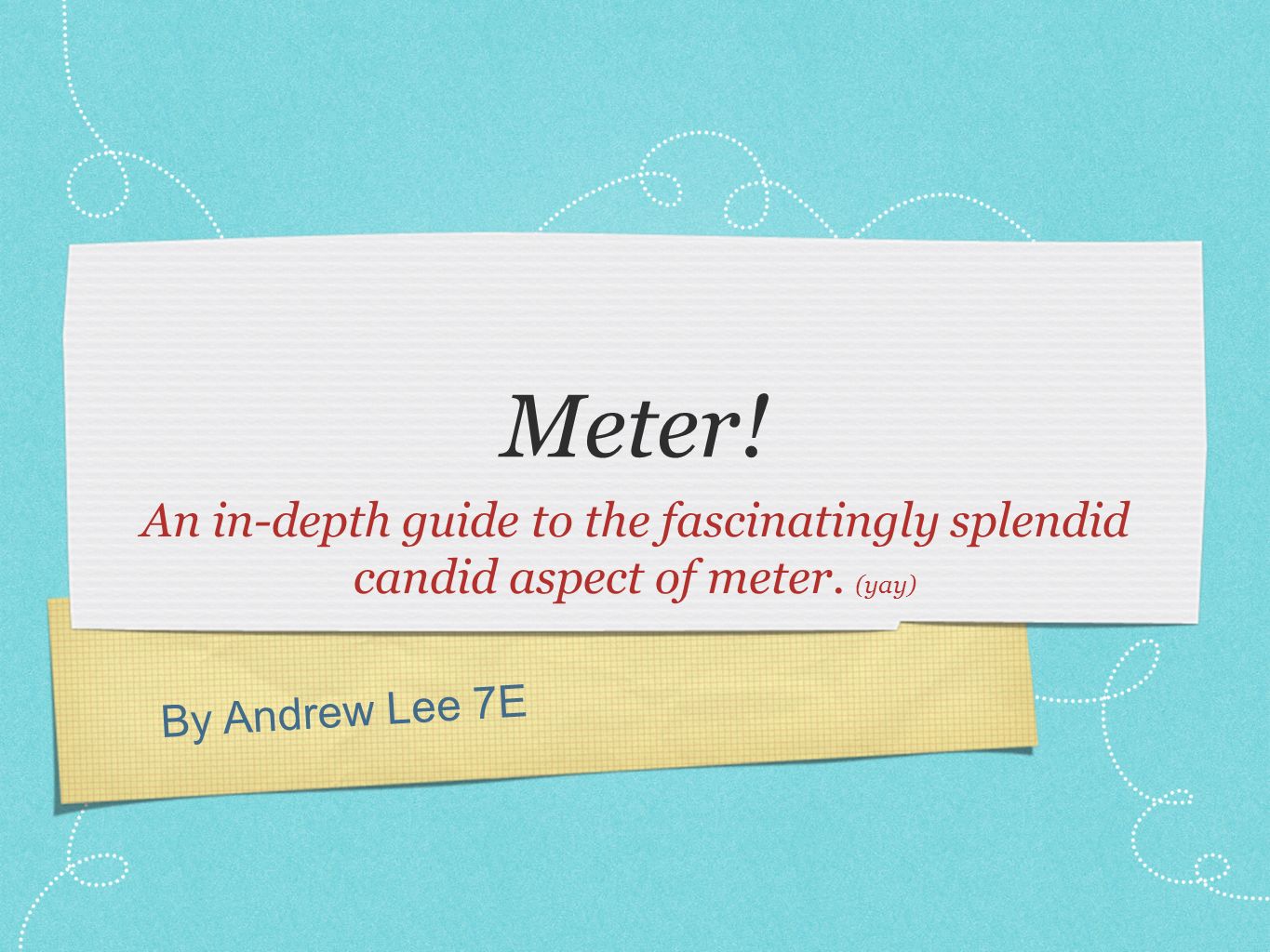 By Andrew Lee 7E Meter. An in-depth guide to the fascinatingly splendid candid aspect of meter.
