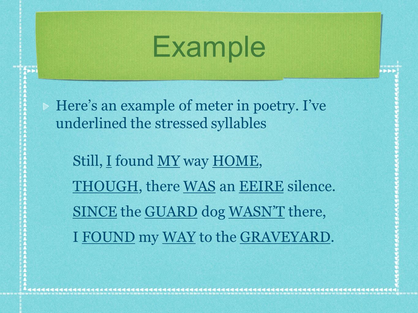 Example Here’s an example of meter in poetry.