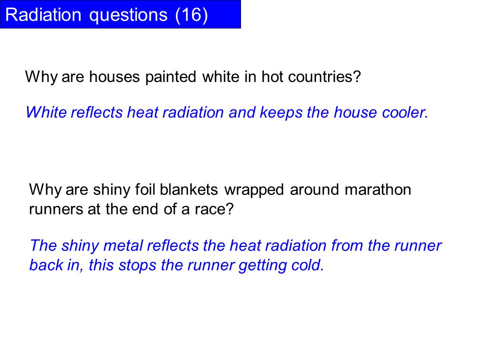 Radiation questions (16) Why are houses painted white in hot countries.