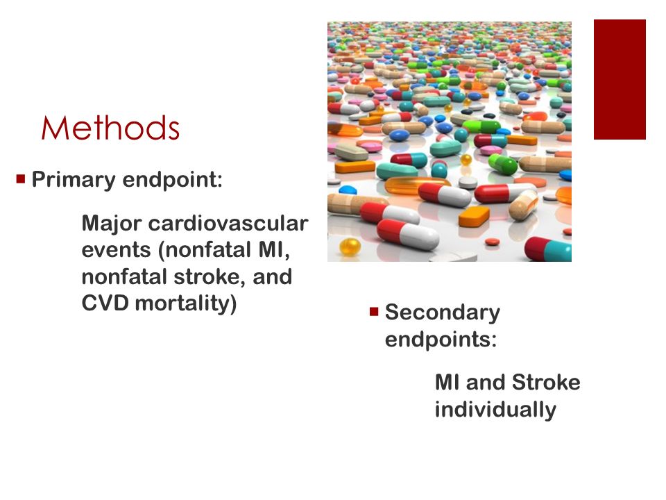 Methods  Primary endpoint: Major cardiovascular events (nonfatal MI, nonfatal stroke, and CVD mortality)  Secondary endpoints: MI and Stroke individually