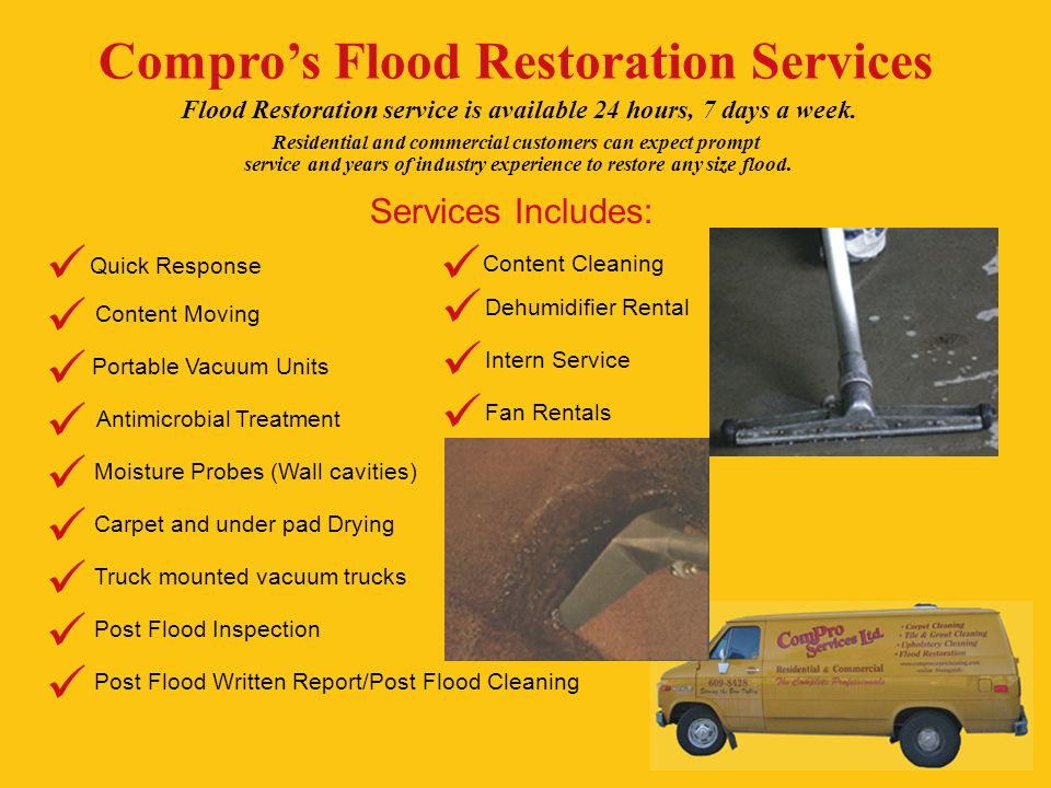 Compro’s Flood Restoration Services Flood Restoration service is available 24 hours, 7 days a week.