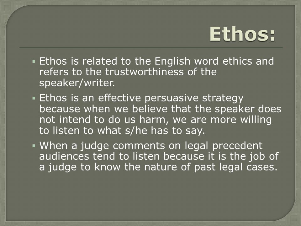  Ethos is a person’s credibility with a given audience.