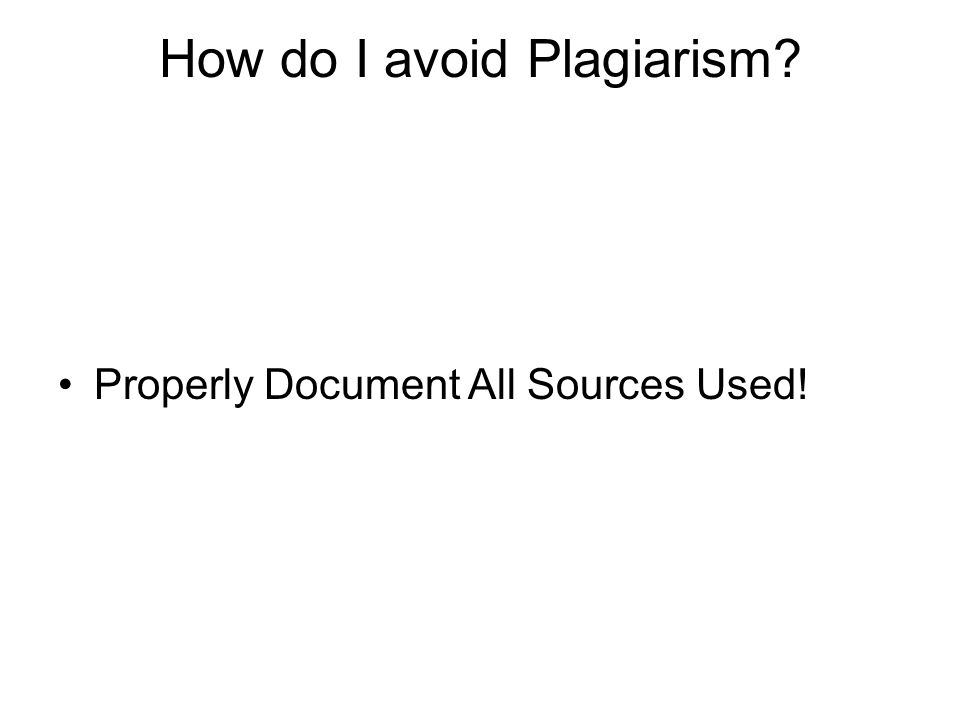 How do I avoid Plagiarism Properly Document All Sources Used!