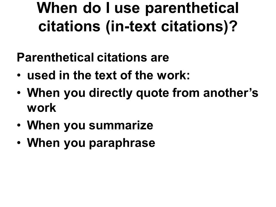 When do I use parenthetical citations (in-text citations).