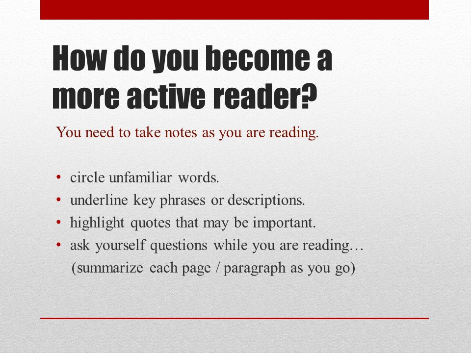 How do you become a more active reader. You need to take notes as you are reading.