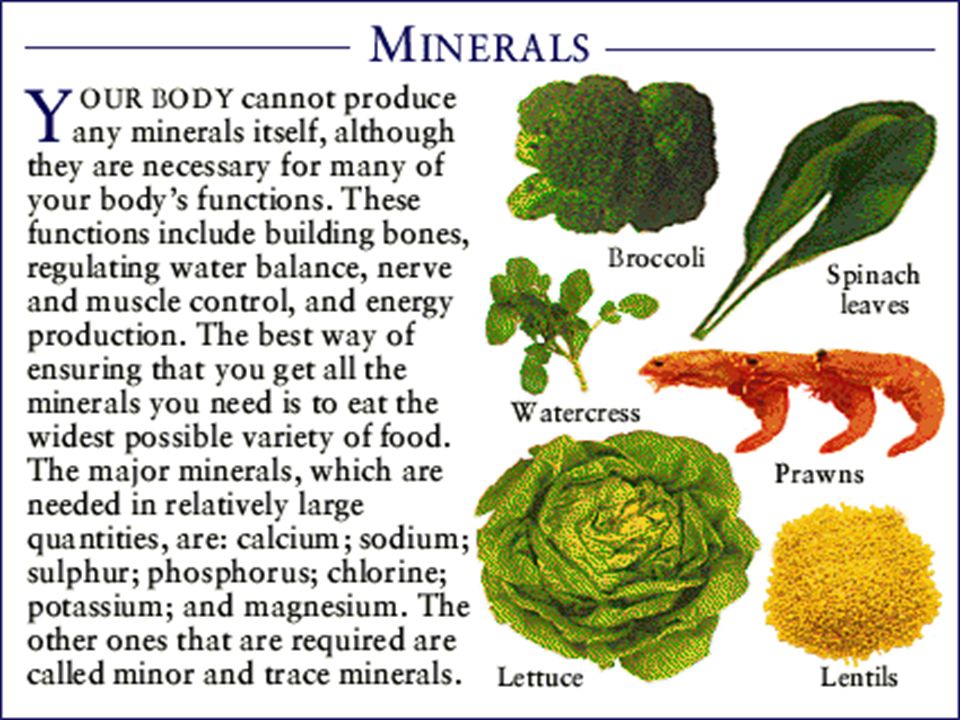 Minerals Minerals are required by the body for building tissue.