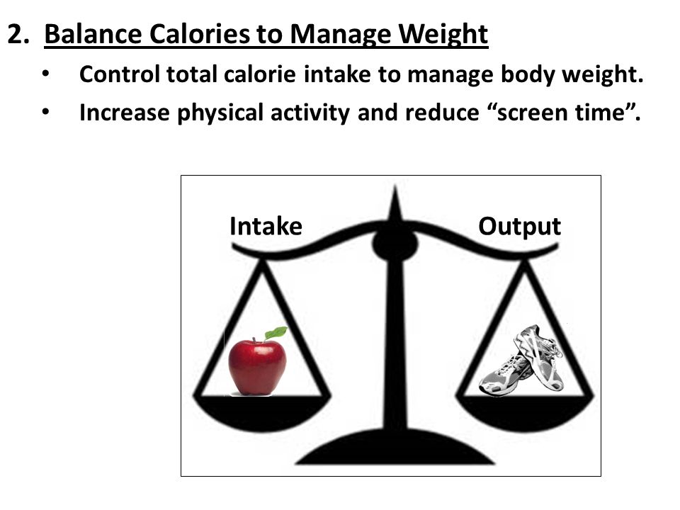 2. Balance Calories to Manage Weight Control total calorie intake to manage body weight.