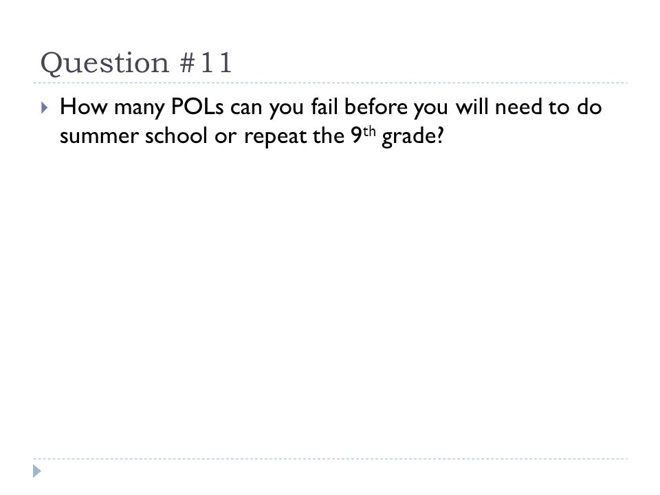 Question #11  How many POLs can you fail before you will need to do summer school or repeat the 9 th grade