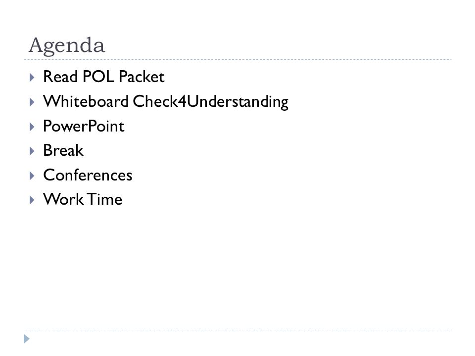 Agenda  Read POL Packet  Whiteboard Check4Understanding  PowerPoint  Break  Conferences  Work Time