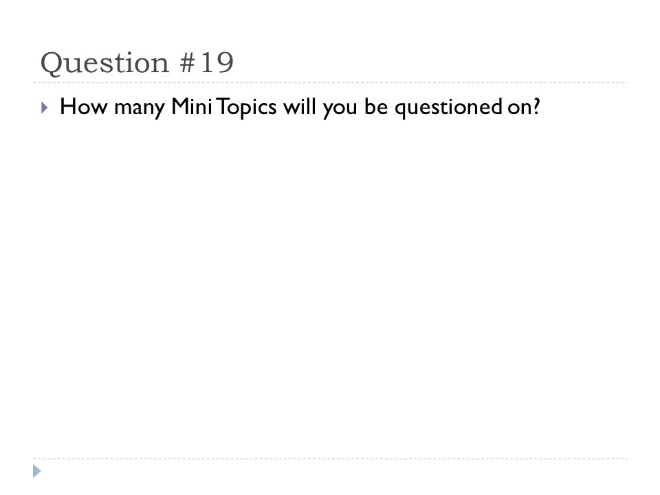 Question #19  How many Mini Topics will you be questioned on