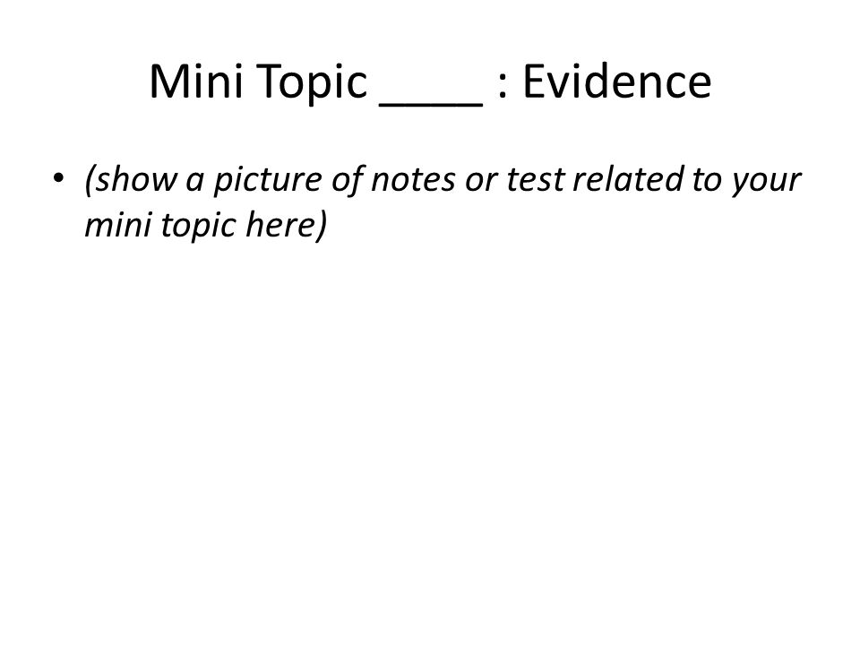 Mini Topic ____ : Evidence (show a picture of notes or test related to your mini topic here)