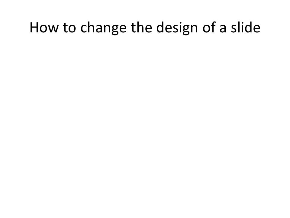 How to change the design of a slide