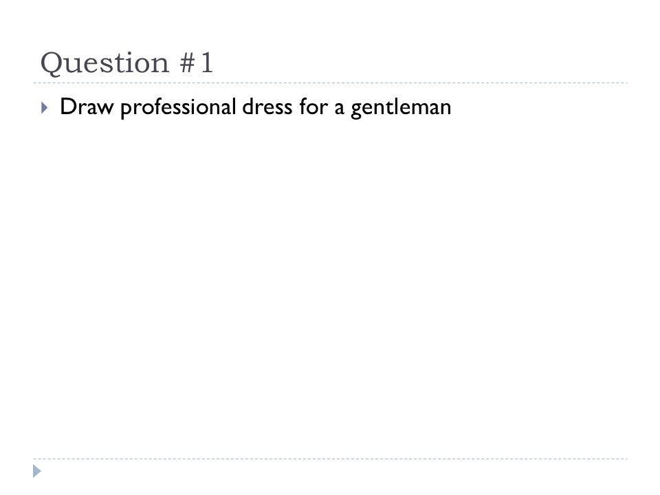 Question #1  Draw professional dress for a gentleman