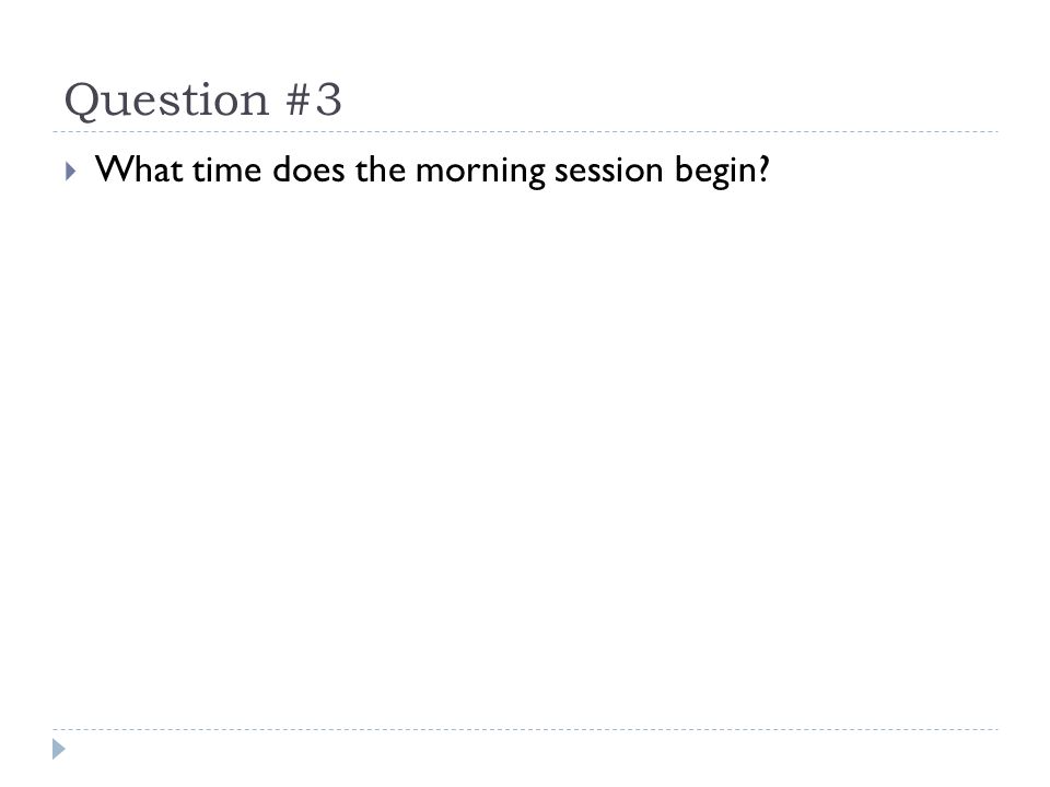 Question #3  What time does the morning session begin