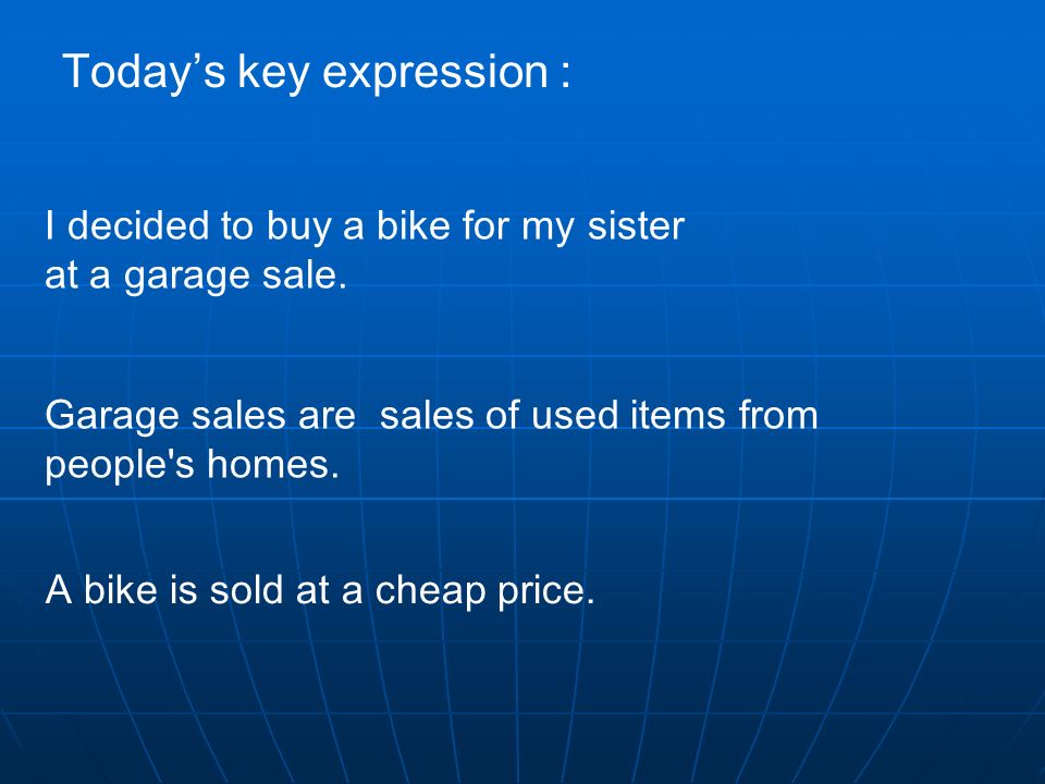 vocabulary and useful expressions for a garage sale ad ______is(are) sold at a cheap price A garage sale is held in ____________ There are ______, _______.
