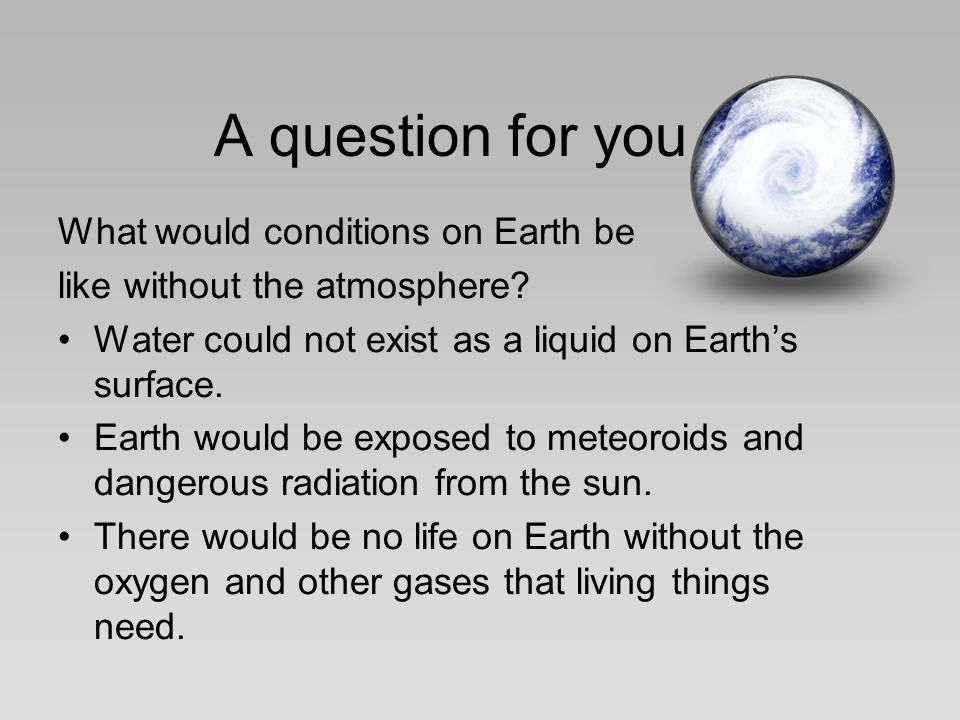 A question for you… What would conditions on Earth be like without the atmosphere.