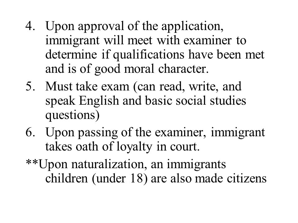 4.Upon approval of the application, immigrant will meet with examiner to determine if qualifications have been met and is of good moral character.