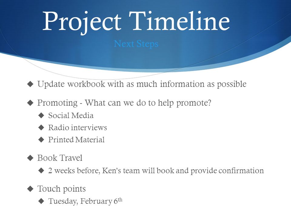 Project Timeline  Update workbook with as much information as possible  Promoting - What can we do to help promote.