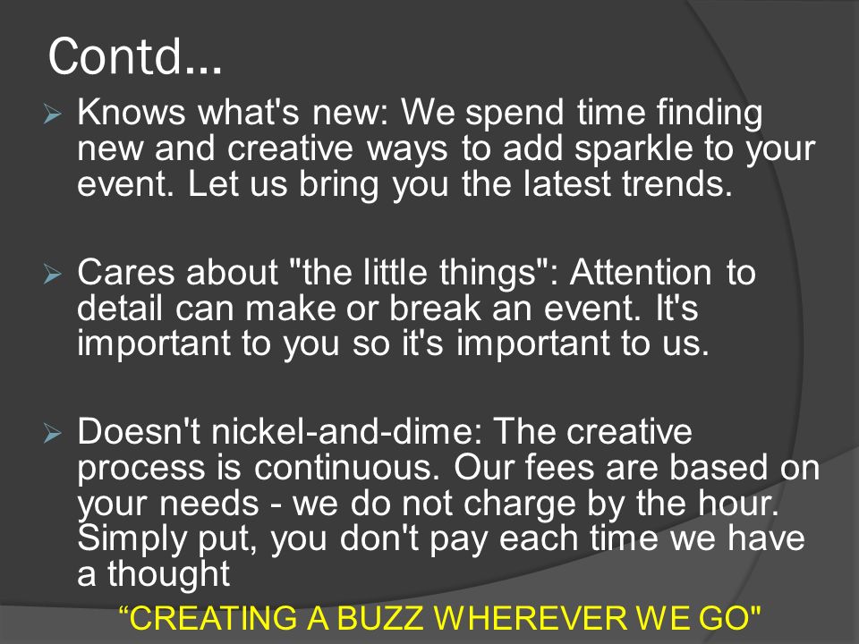 Contd…  Knows what s new: We spend time finding new and creative ways to add sparkle to your event.