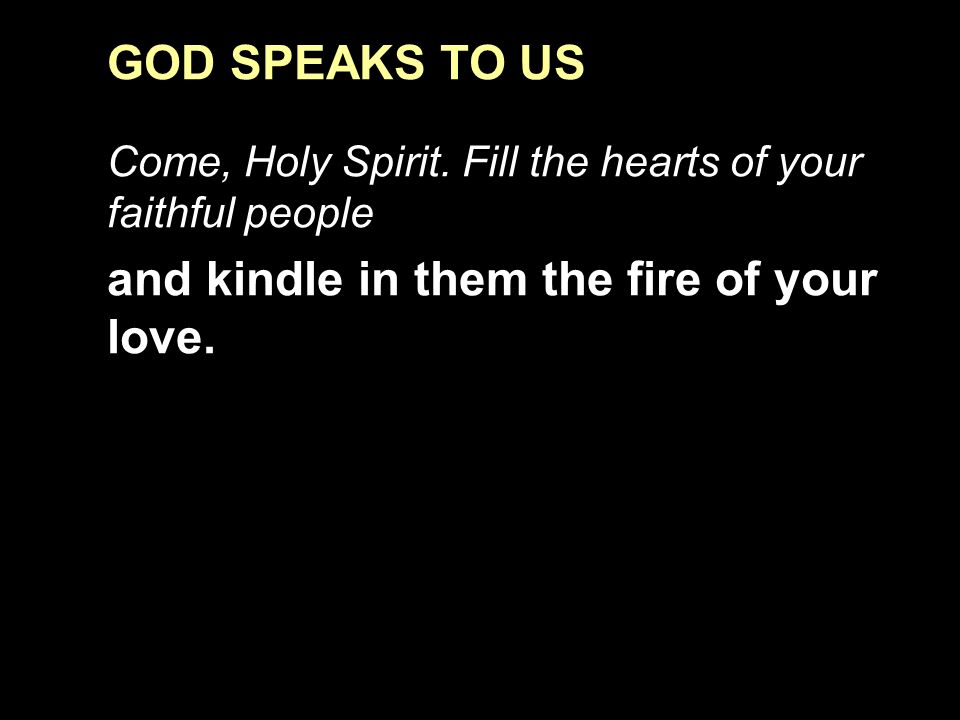 GOD SPEAKS TO US Come, Holy Spirit.