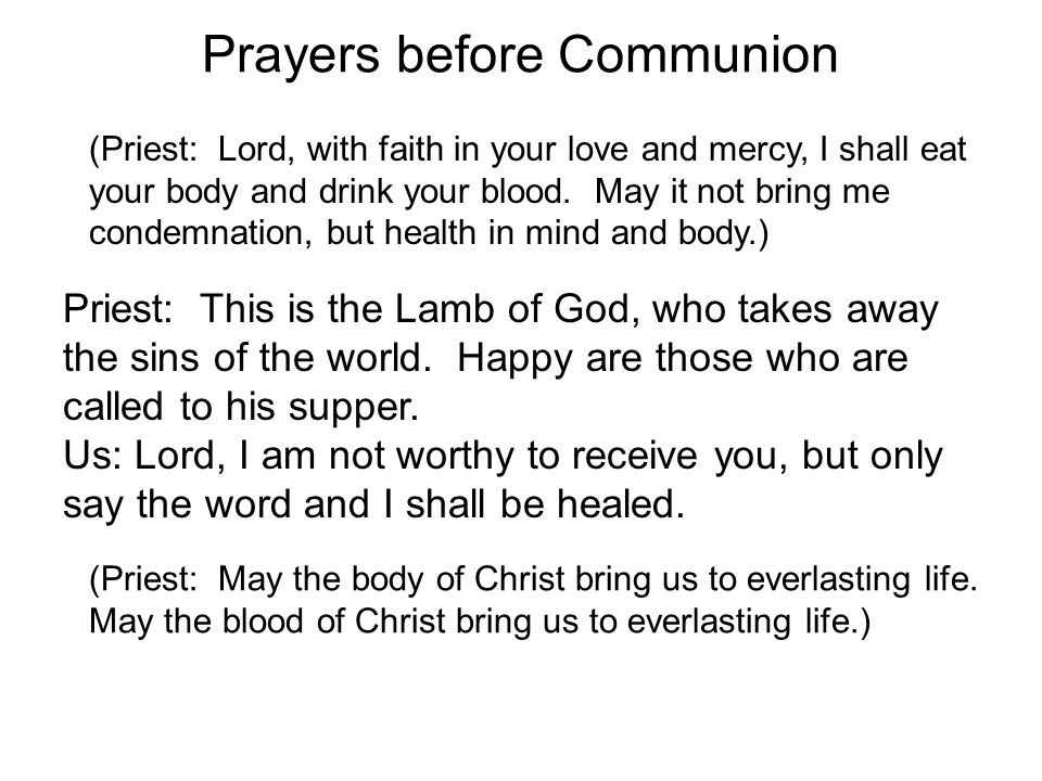 Prayers before Communion (Priest: Lord, with faith in your love and mercy, I shall eat your body and drink your blood.