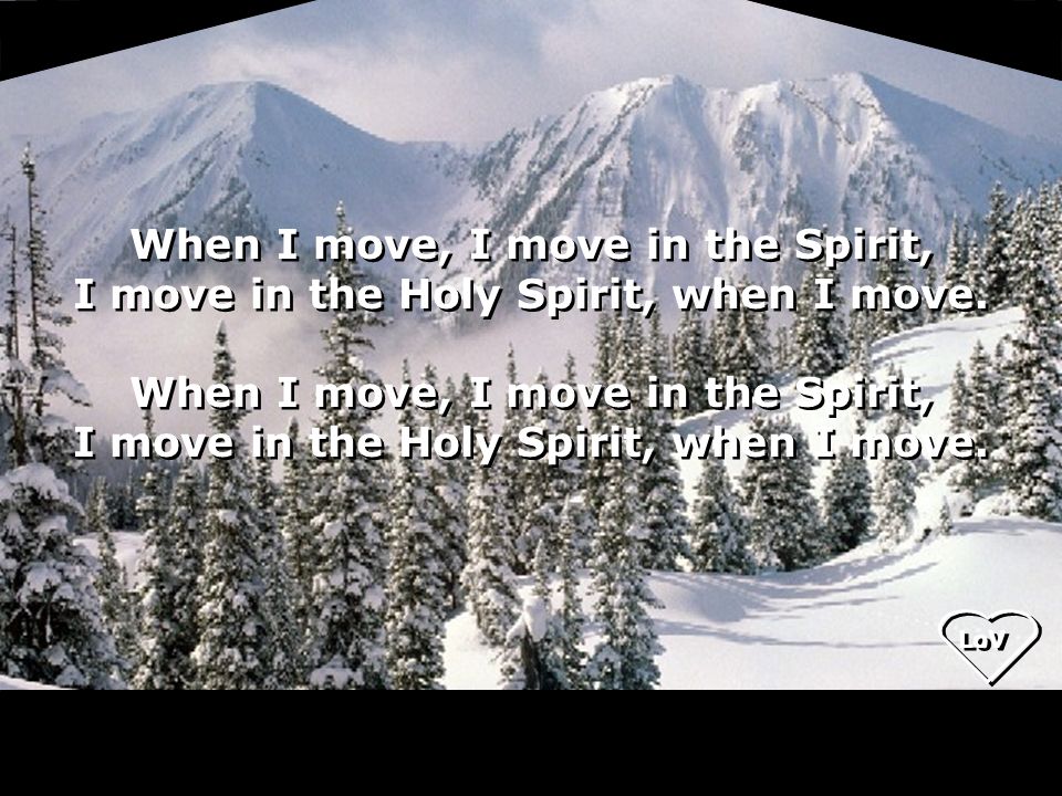 LoV When I move, I move in the Spirit, I move in the Holy Spirit, when I move.