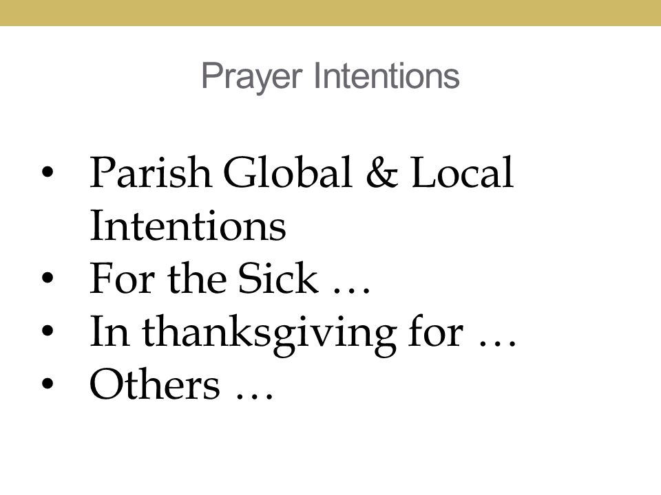 Prayer Intentions Parish Global & Local Intentions For the Sick … In thanksgiving for … Others …