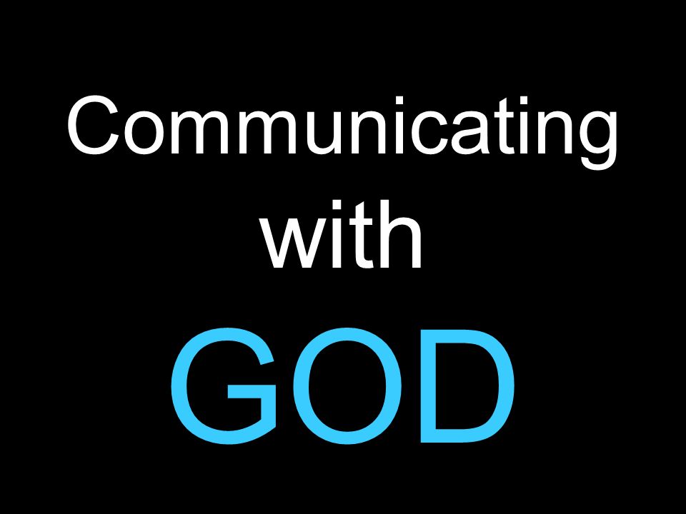 Communicating with GOD