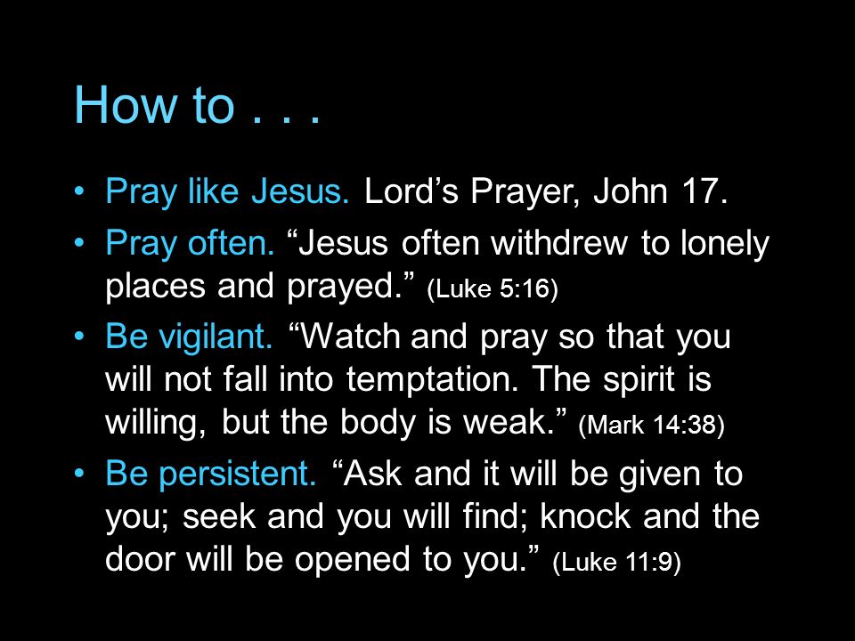 How to... Pray like Jesus. Lord’s Prayer, John 17.