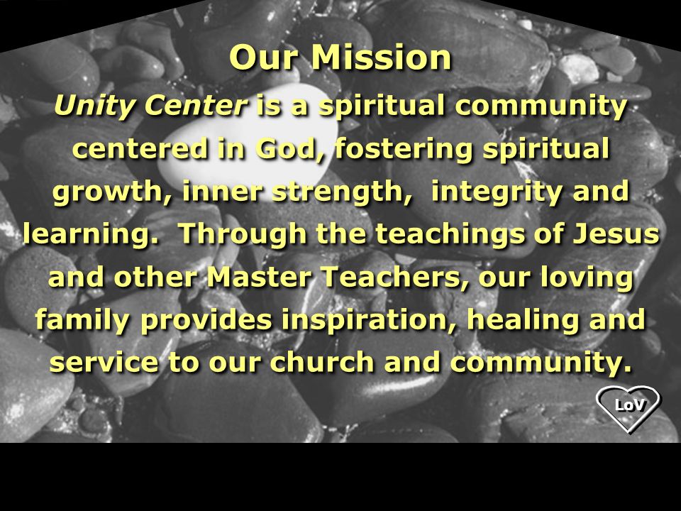 Unity Center is a spiritual community centered in God, fostering spiritual growth, inner strength, integrity and learning.
