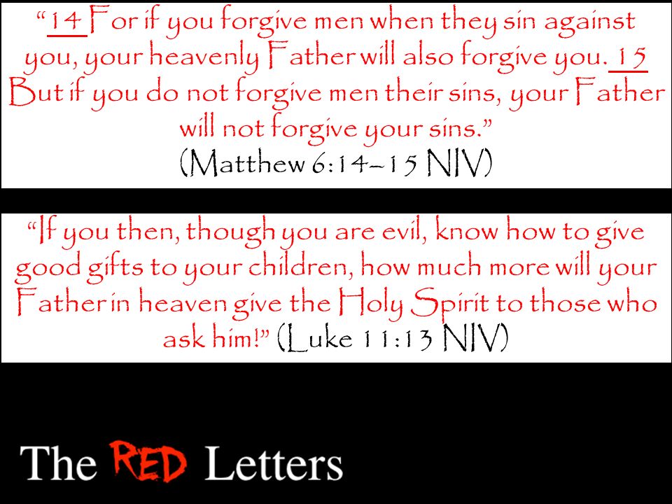 14 For if you forgive men when they sin against you, your heavenly Father will also forgive you.