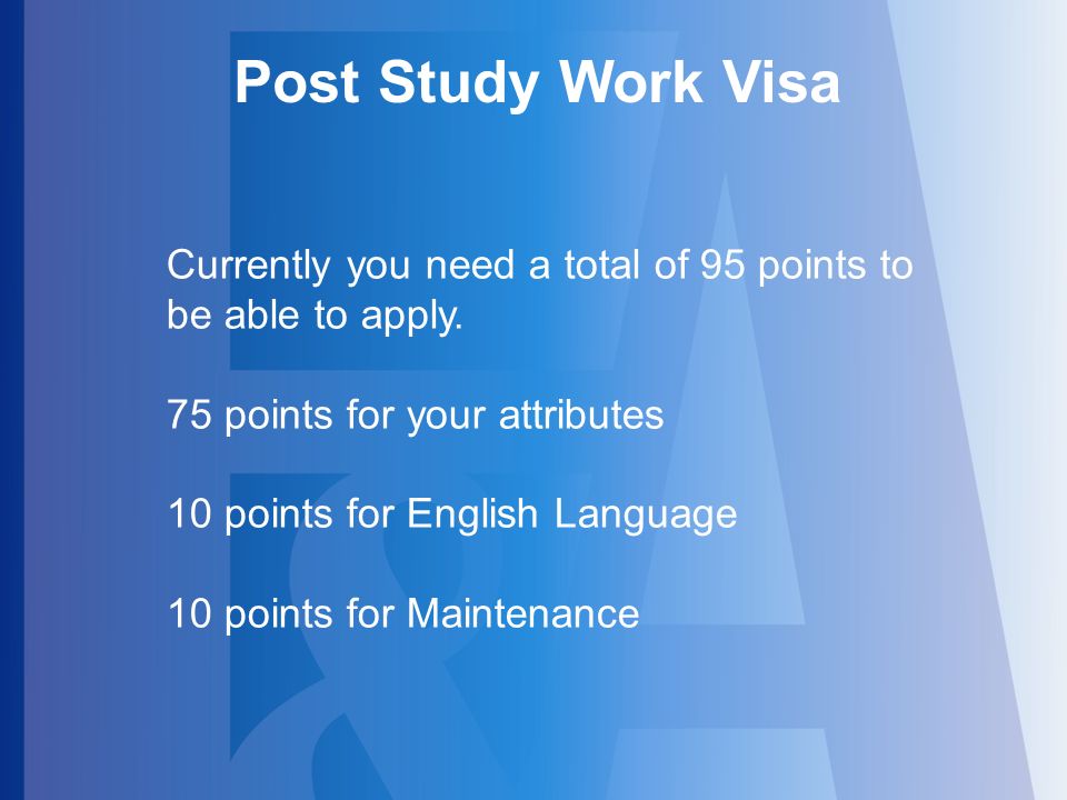 Post Study Work Visa Currently you need a total of 95 points to be able to apply.
