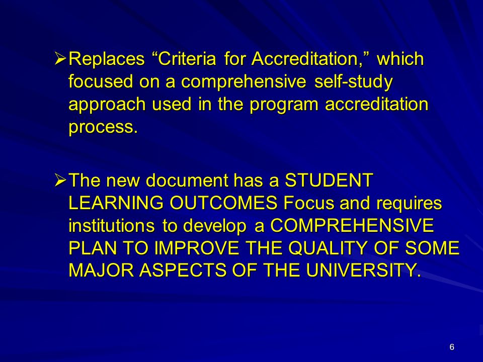 6  Replaces Criteria for Accreditation, which focused on a comprehensive self-study approach used in the program accreditation process.
