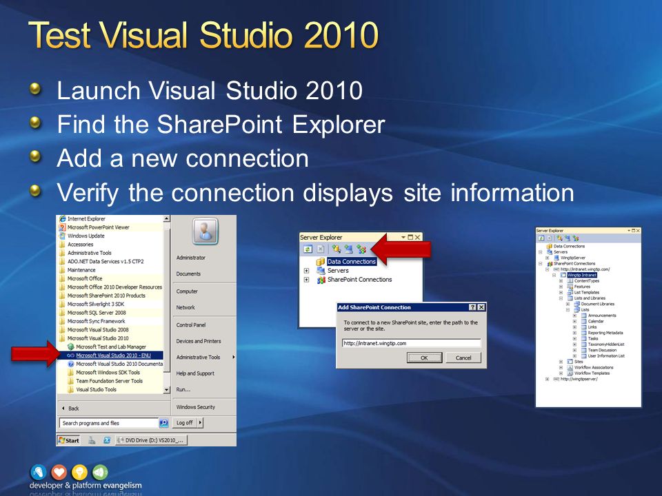 Launch Visual Studio 2010 Find the SharePoint Explorer Add a new connection Verify the connection displays site information