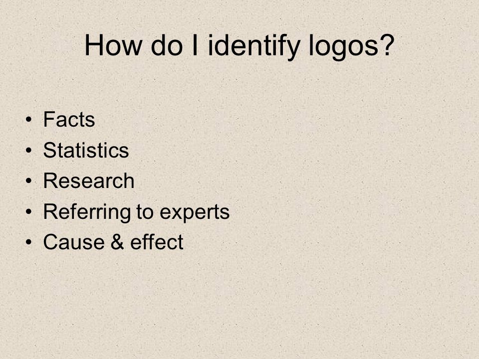 How do I identify logos Facts Statistics Research Referring to experts Cause & effect