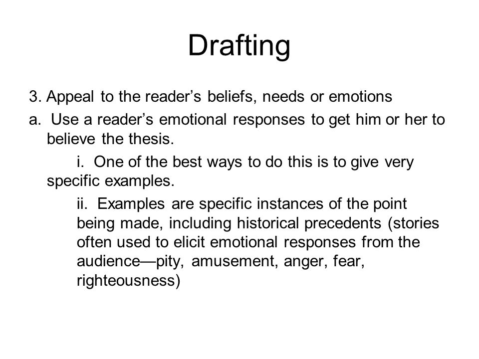 Drafting 3. Appeal to the reader’s beliefs, needs or emotions a.