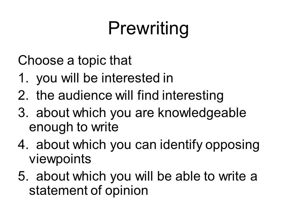 Prewriting Choose a topic that 1. you will be interested in 2.